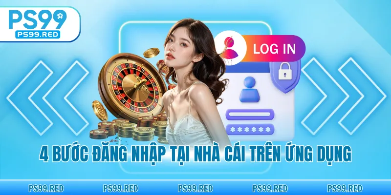 4 bước đăng nhập tại nhà cái trên ứng dụng