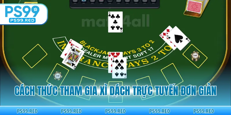 Cách thức tham gia xì dách trực tuyến đơn giản