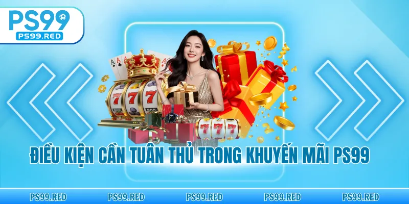 Điều kiện cần tuân thủ trong khuyến mãi PS99